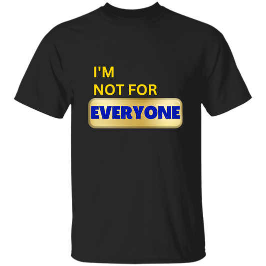 I'm Not For Everyone 5.3 oz. T-Shirt