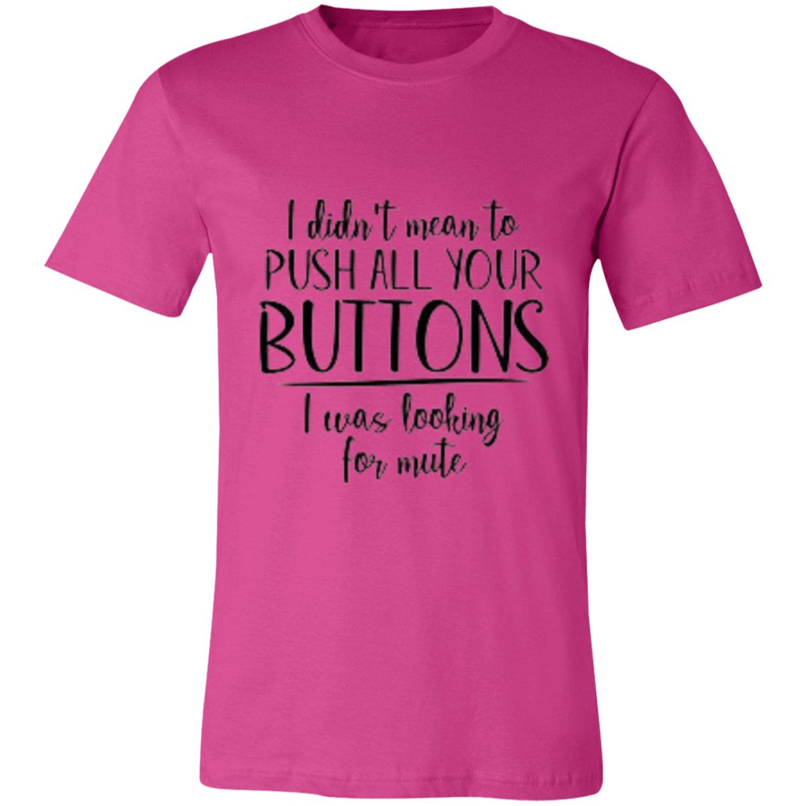 I Didn't Mean to Push Your Buttons Unisex Jersey Short-Sleeve T-Shirt