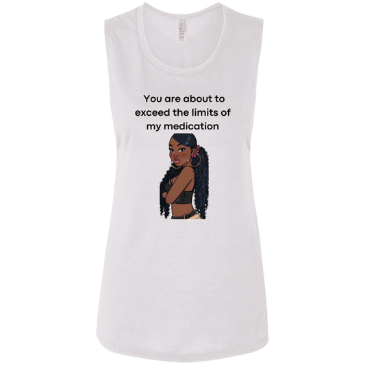 You Are About to Exceed the Limits of My Medication Ladies Flowy Muscle Tank