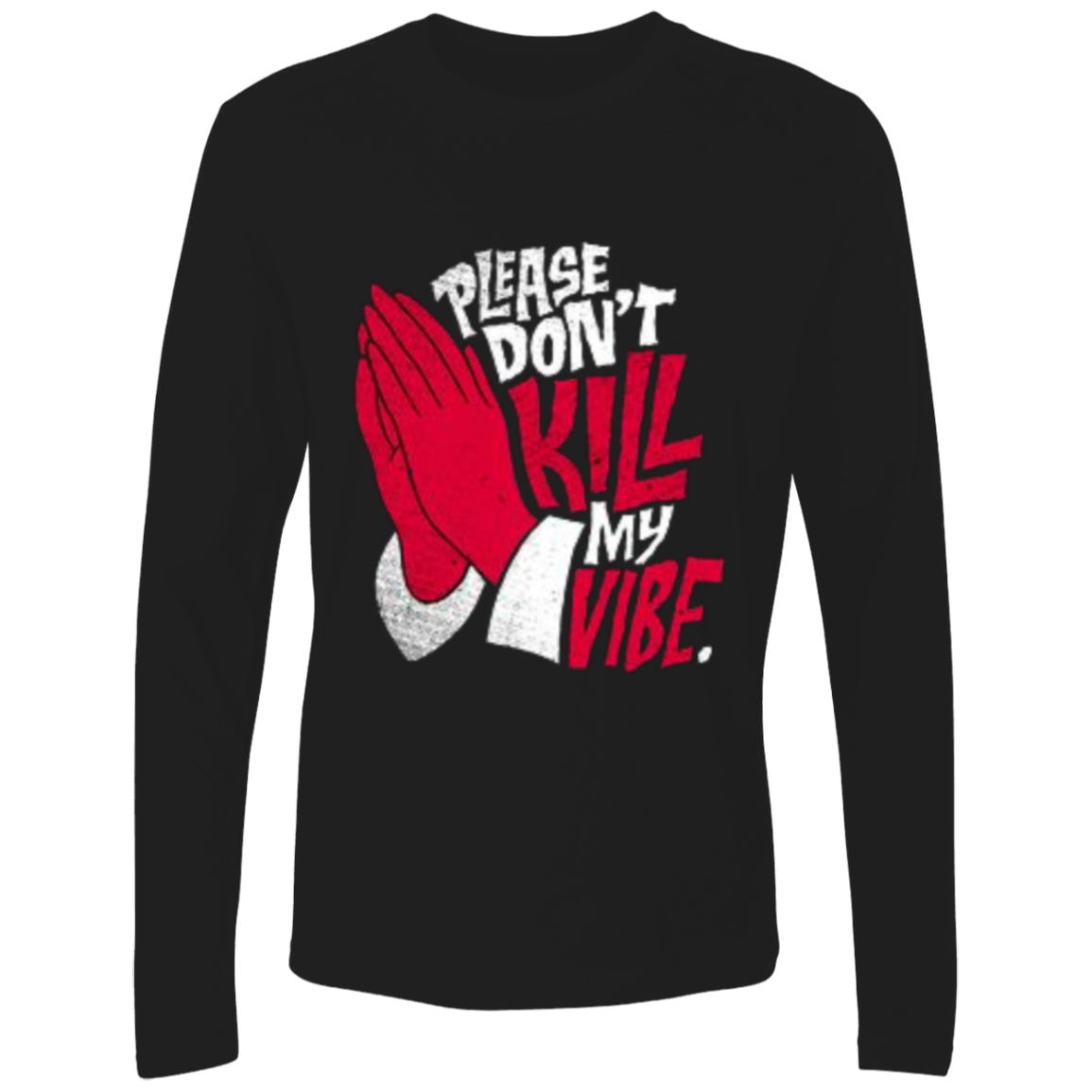 Please Don't Kill My Vibe Men's Premium LS, Men's Long Sleeve Crewneck, Men's Long Sleeve T-Shirt, Crewneck Shirt, Unisex T-Shirt, Unisex Crewneck