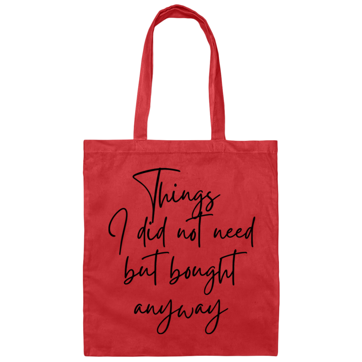 Things I Did Not Need But Bought Anyway Canvas Tote Bag