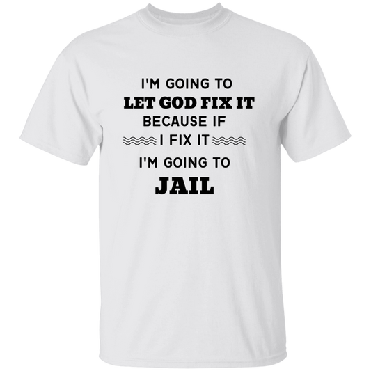 I'm going to let God fix it T-Shirt