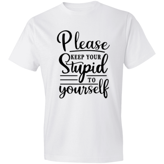 Please Keep Your Stupid to Yourself Unisex Lightweight T-Shirt 4.5 oz
