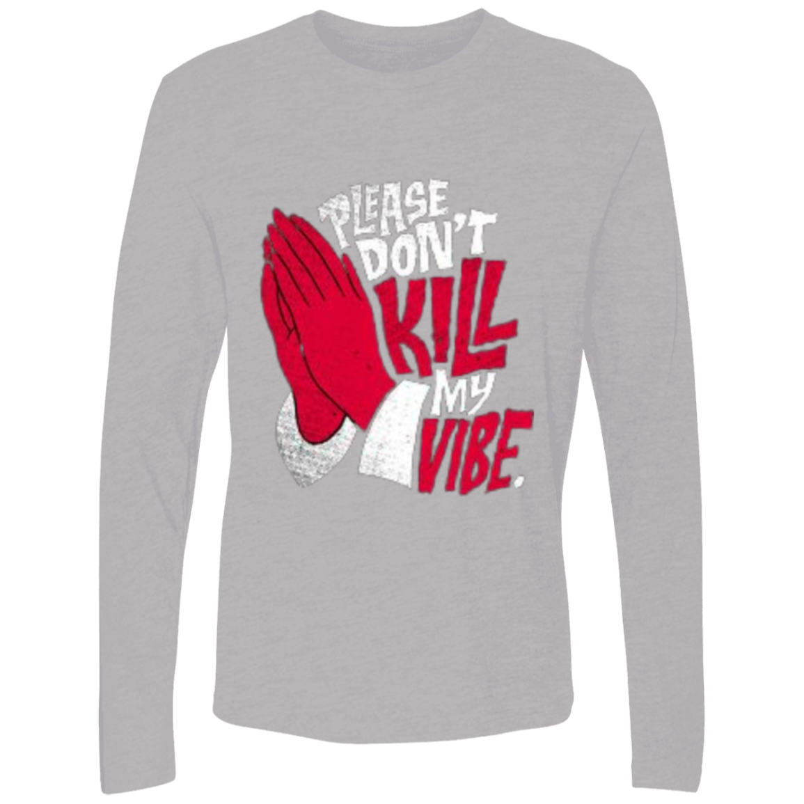 Please Don't Kill My Vibe Men's Premium LS, Men's Long Sleeve Crewneck, Men's Long Sleeve T-Shirt, Crewneck Shirt, Unisex T-Shirt, Unisex Crewneck