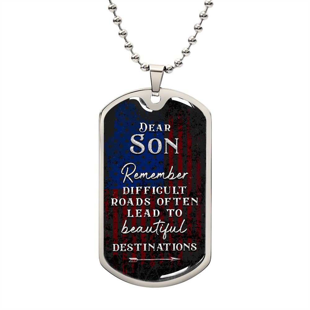 Dear Son Remember, Difficult Roads Often Lead To Beautiful Destinations--Dog Tag