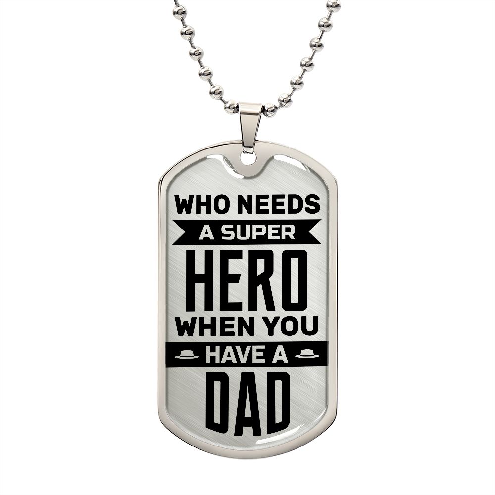 Who Needs A Superhero When You Have A Dad--Dog Tag