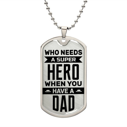 Who Needs A Superhero When You Have A Dad--Dog Tag