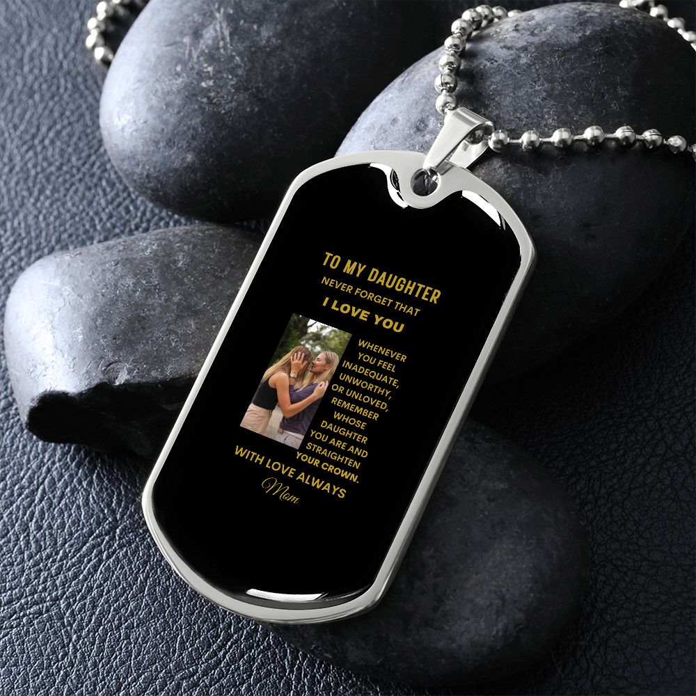 To My Daughter Never Forget I Love You Dog Tag