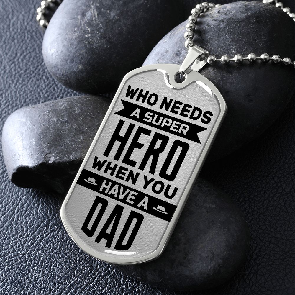 Who Needs A Superhero When You Have A Dad--Dog Tag