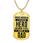 Who Needs A Superhero When You Have A Dad--Dog Tag