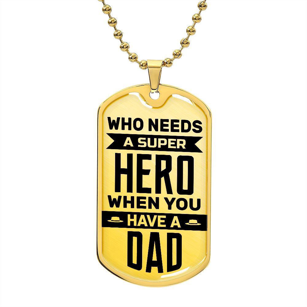 Who Needs A Superhero When You Have A Dad--Dog Tag