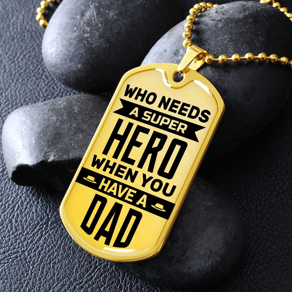 Who Needs A Superhero When You Have A Dad--Dog Tag