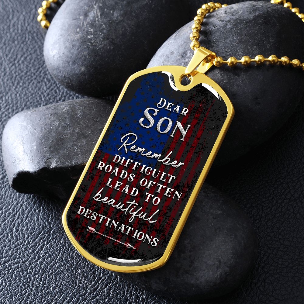 Dear Son Remember, Difficult Roads Often Lead To Beautiful Destinations--Dog Tag