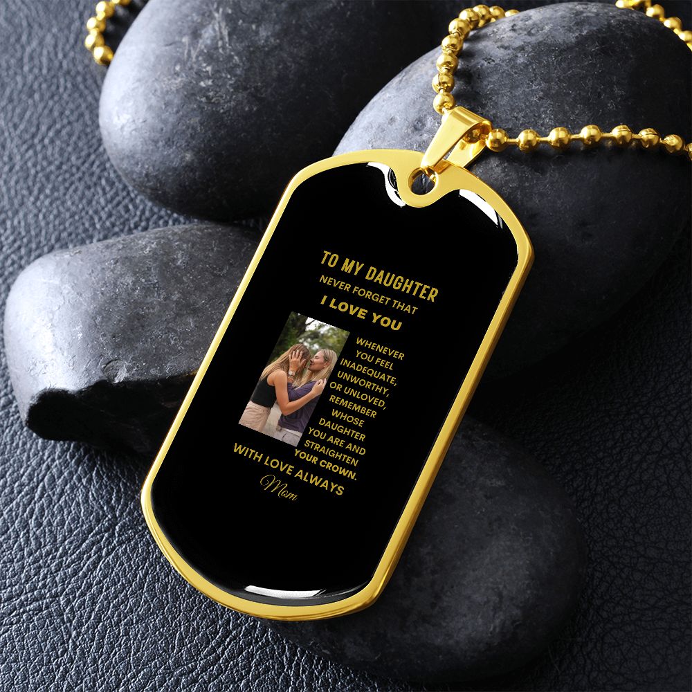 To My Daughter Never Forget I Love You Dog Tag