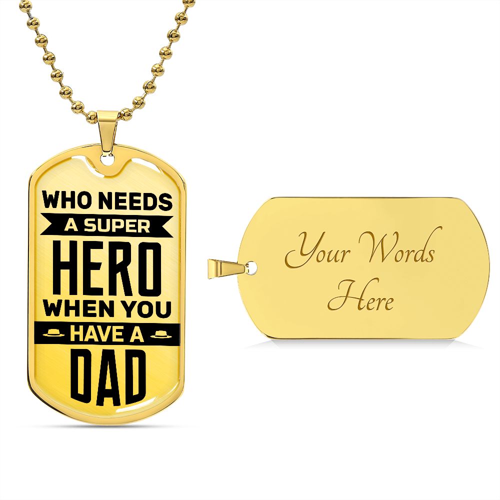 Who Needs A Superhero When You Have A Dad--Dog Tag