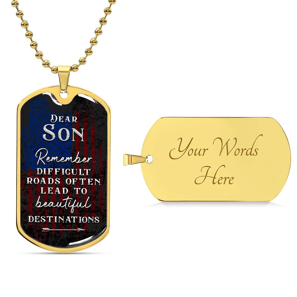 Dear Son Remember, Difficult Roads Often Lead To Beautiful Destinations--Dog Tag