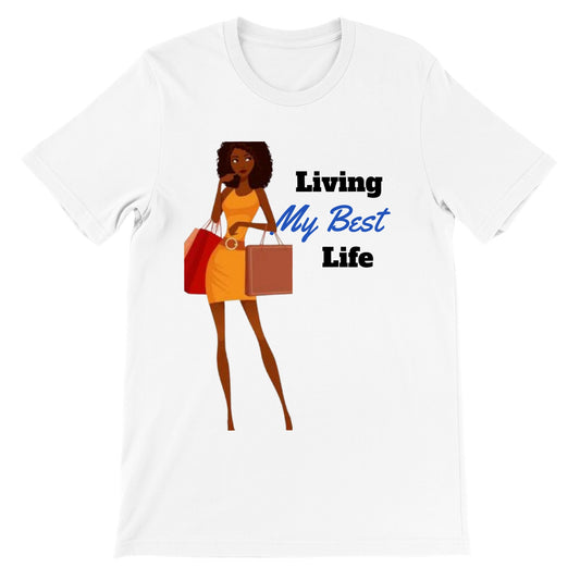Living My Best Life.  Premium Unisex Crewneck T-shirt