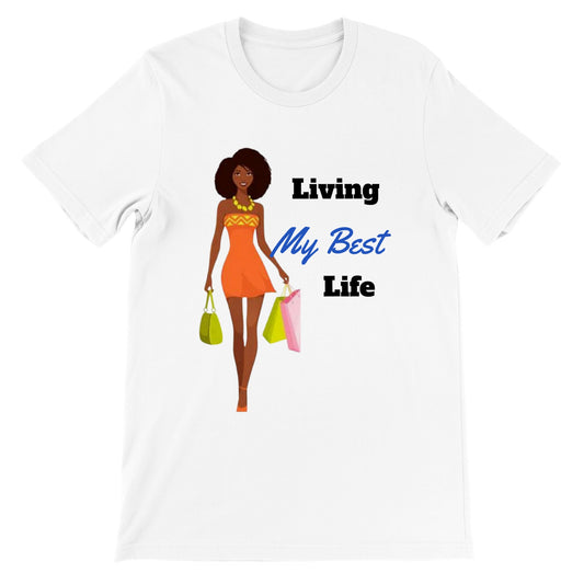 Living My Best Life.  Premium Unisex Crewneck T-shirt